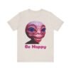 Be Happy - Alien Attitudes Unisex Short-Sleeve Tee - Image 59