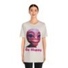 Be Happy - Alien Attitudes Unisex Short-Sleeve Tee - Image 69