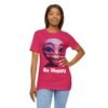 Be Happy - Alien Attitudes Unisex Short-Sleeve Tee - Image 138