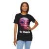 Be Happy - Alien Attitudes Unisex Short-Sleeve Tee - Image 51