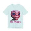 Be Happy - Alien Attitudes Unisex Short-Sleeve Tee - Image 90