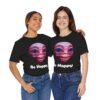 Be Happy - Alien Attitudes Unisex Short-Sleeve Tee - Image 56