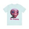 Be Happy - Alien Attitudes Unisex Short-Sleeve Tee - Image 88