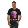 Be Happy - Alien Attitudes Unisex Short-Sleeve Tee - Image 45