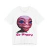 Be Happy - Alien Attitudes Unisex Short-Sleeve Tee - Image 3