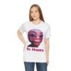 Be Happy - Alien Attitudes Unisex Short-Sleeve Tee - Image 13